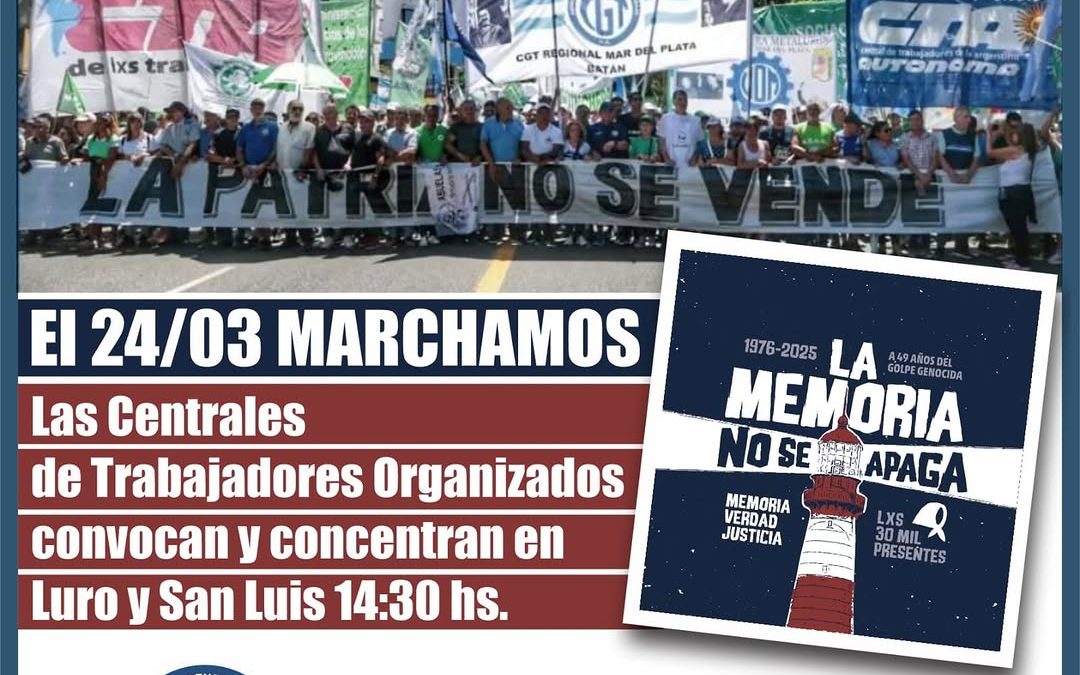 Las Centrales de Trabajadores Organizados convocan de manera conjunta a la marcha por el 24 de Marzo en Mar del Plata