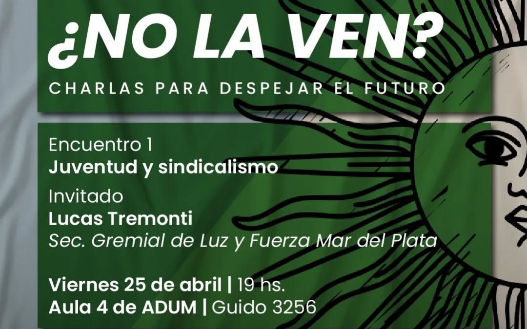 ADUM reanudará el Ciclo «¿No la ven? Charlas para despejar el futuro» con un Encuentro sobre Juventud y Sindicalismo