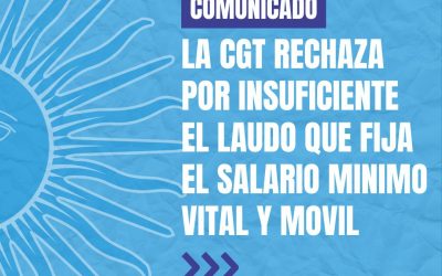 La CGT rechazó el laudo del Gobierno que fijó un Salario Mínimo, Vital y Móvil de $328.400: «Condena a millones de trabajadores a la pobreza»
